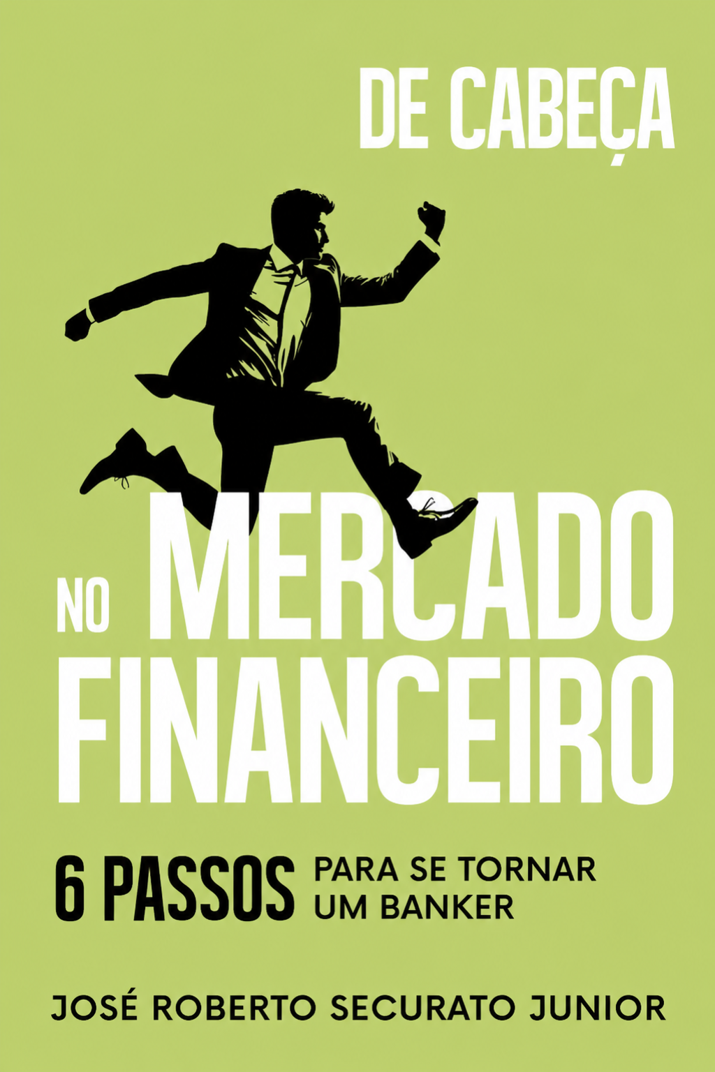 Capa do livro De cabeça no mercado financeiro: 6 passos para se tornar um Banker, de José Roberto Securato Junior